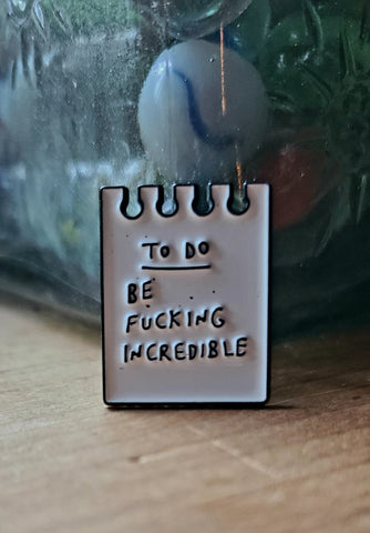 Be Fucking Incredible Pin